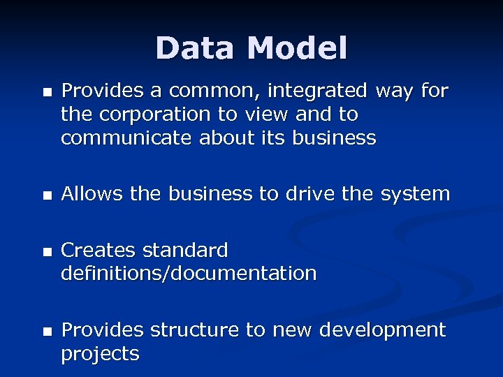 Data Model n n Provides a common, integrated way for the corporation to view