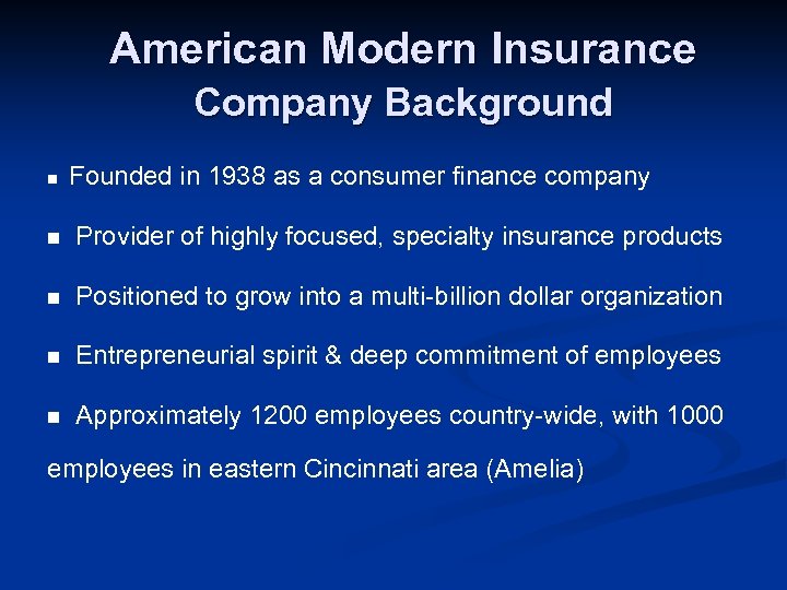American Modern Insurance Company Background n Founded in 1938 as a consumer finance company