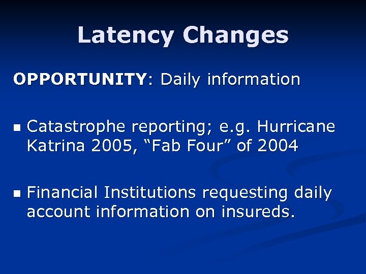 Latency Changes OPPORTUNITY: Daily information n n Catastrophe reporting; e. g. Hurricane Katrina 2005,