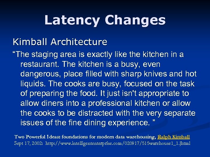 Latency Changes Kimball Architecture “The staging area is exactly like the kitchen in a