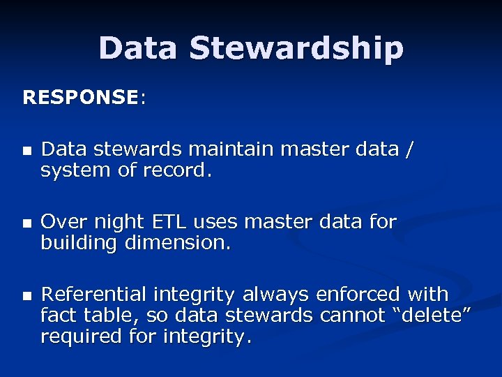 Data Stewardship RESPONSE: n n n Data stewards maintain master data / system of