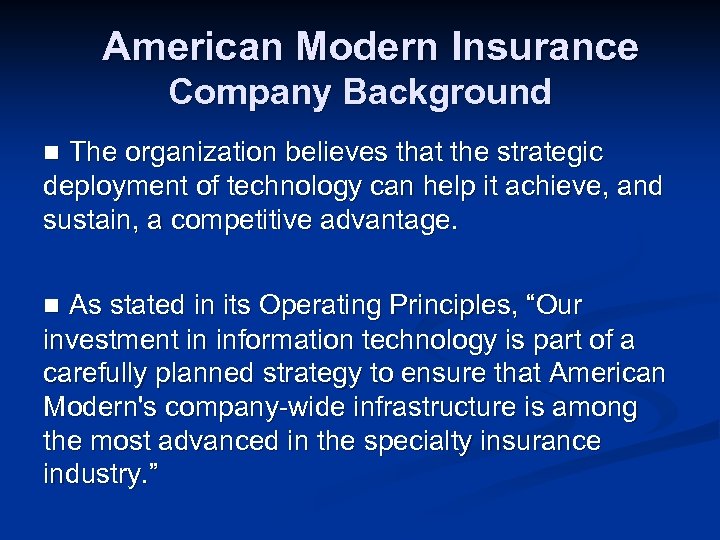 American Modern Insurance Company Background The organization believes that the strategic deployment of technology