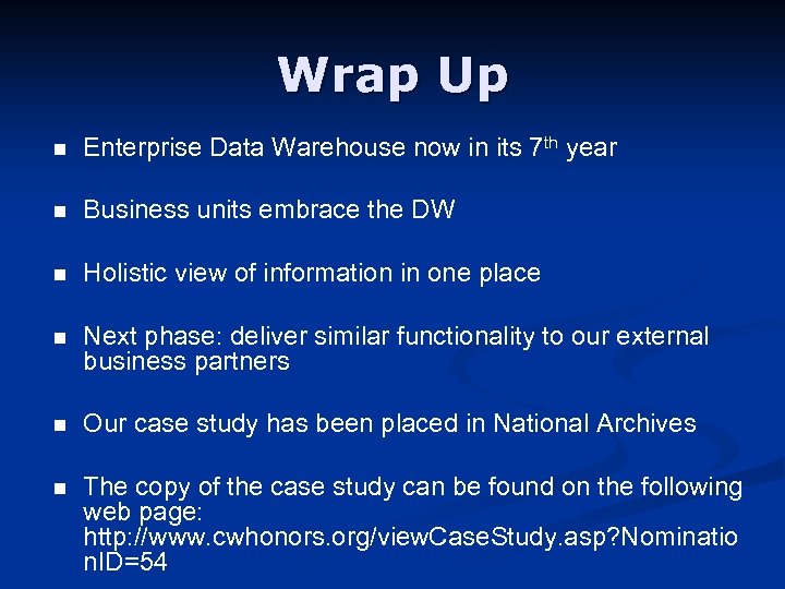 Wrap Up n Enterprise Data Warehouse now in its 7 th year n Business