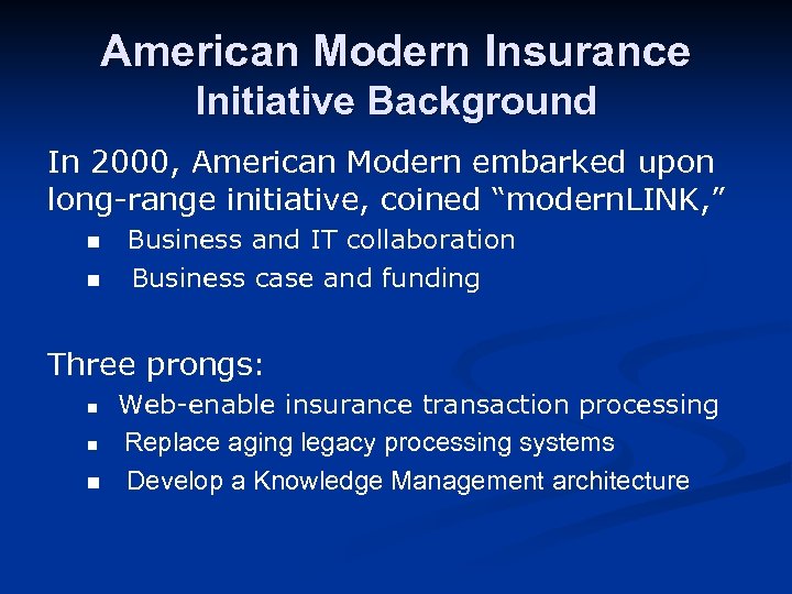 American Modern Insurance Initiative Background In 2000, American Modern embarked upon long-range initiative, coined