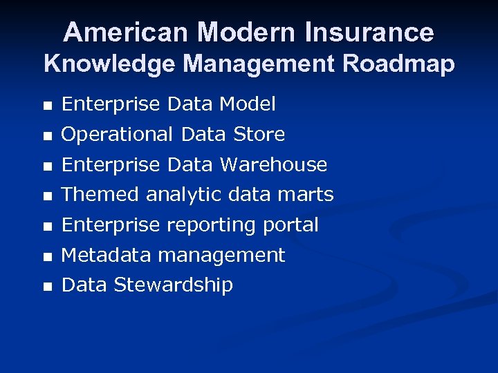 American Modern Insurance Knowledge Management Roadmap n Enterprise Data Model n Operational Data Store