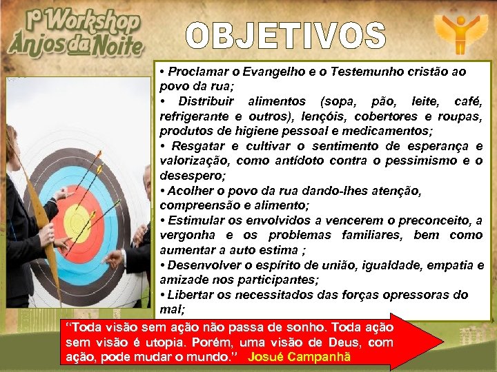  • Proclamar o Evangelho e o Testemunho cristão ao povo da rua; •