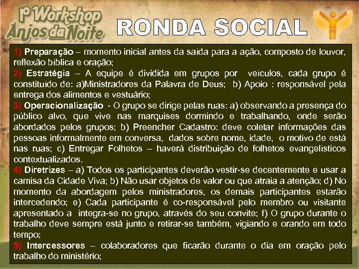 1) Preparação – momento inicial antes da saída para a ação, composto de louvor,