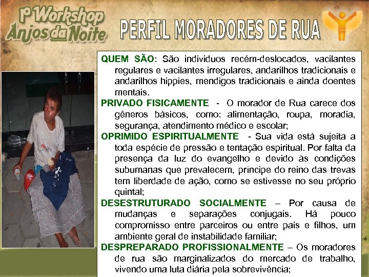 QUEM SÃO: São individuos recém-deslocados, vacilantes regulares e vacilantes irregulares, andarilhos tradicionais e andarilhos