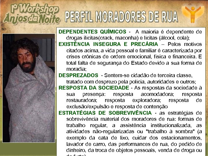DEPENDENTES QUÍMICOS - A maioria é dependente de drogas ilícitas(crack, maconha) e lícitas (álcool,