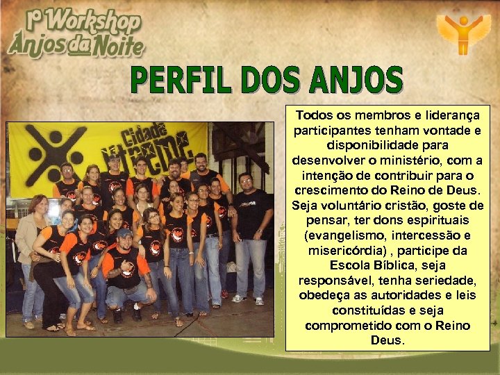 Todos os membros e liderança participantes tenham vontade e disponibilidade para desenvolver o ministério,