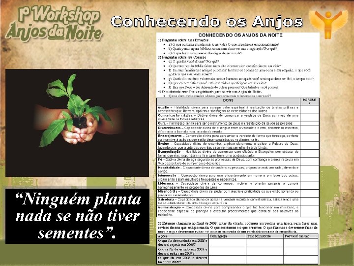 “Ninguém planta nada se não tiver sementes”. 