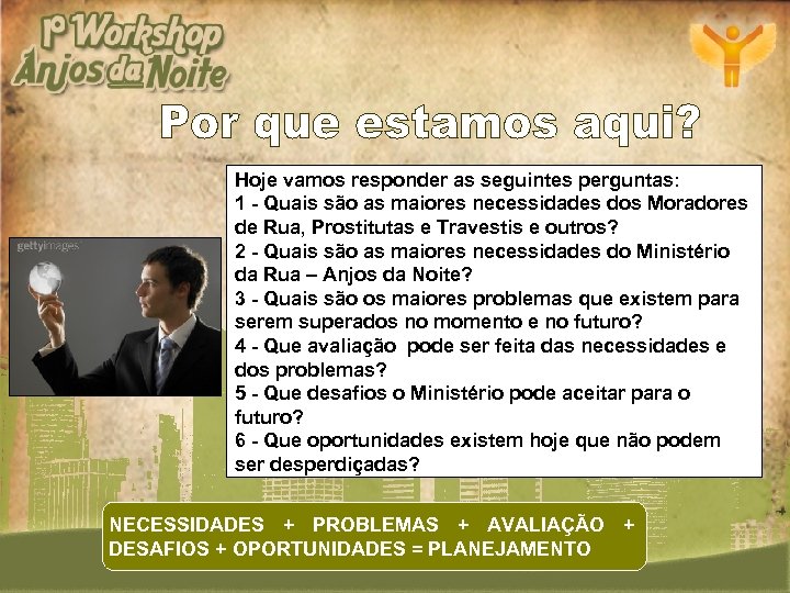 Hoje vamos responder as seguintes perguntas: 1 - Quais são as maiores necessidades dos
