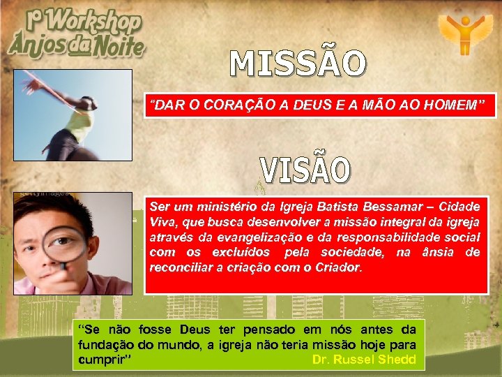 “DAR O CORAÇÃO A DEUS E A MÃO AO HOMEM” Ser um ministério da