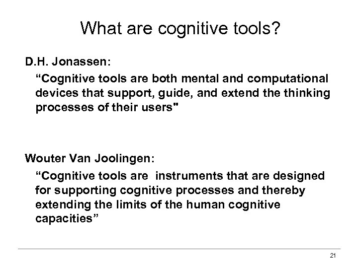 What are cognitive tools? D. H. Jonassen: “Cognitive tools are both mental and computational