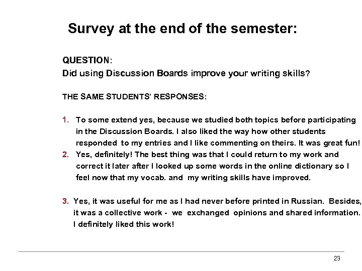 Survey at the end of the semester: QUESTION: Did using Discussion Boards improve your