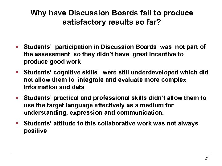 Why have Discussion Boards fail to produce satisfactory results so far? § Students’ participation