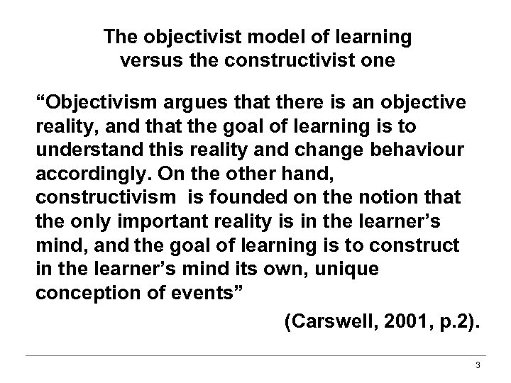 The objectivist model of learning versus the constructivist one “Objectivism argues that there is