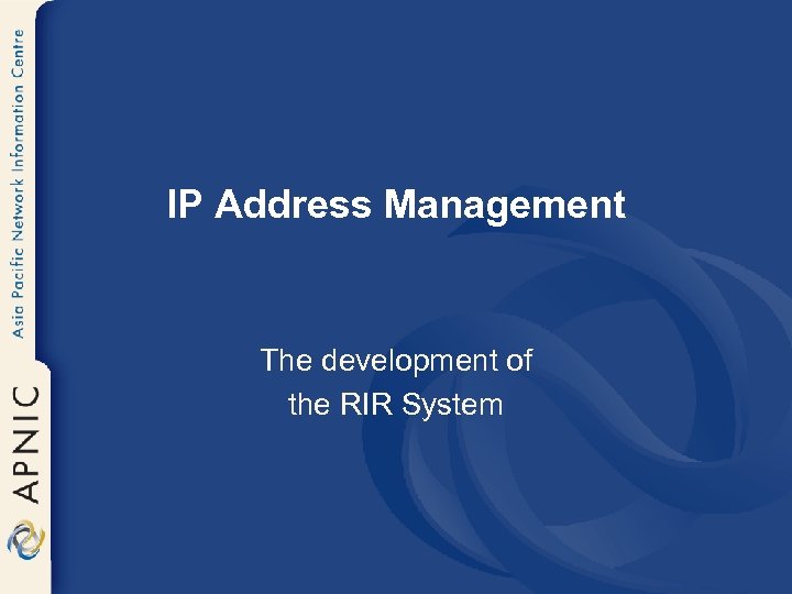 IP Address Management The development of the RIR System 