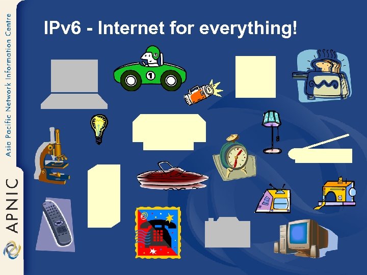 IPv 6 - Internet for everything! 