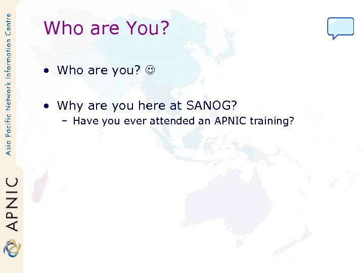 Who are You? • Who are you? • Why are you here at SANOG?