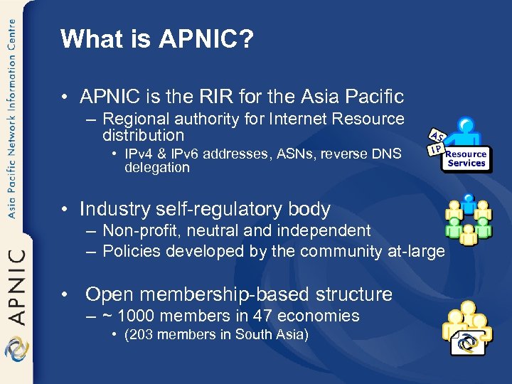 What is APNIC? • APNIC is the RIR for the Asia Pacific – Regional