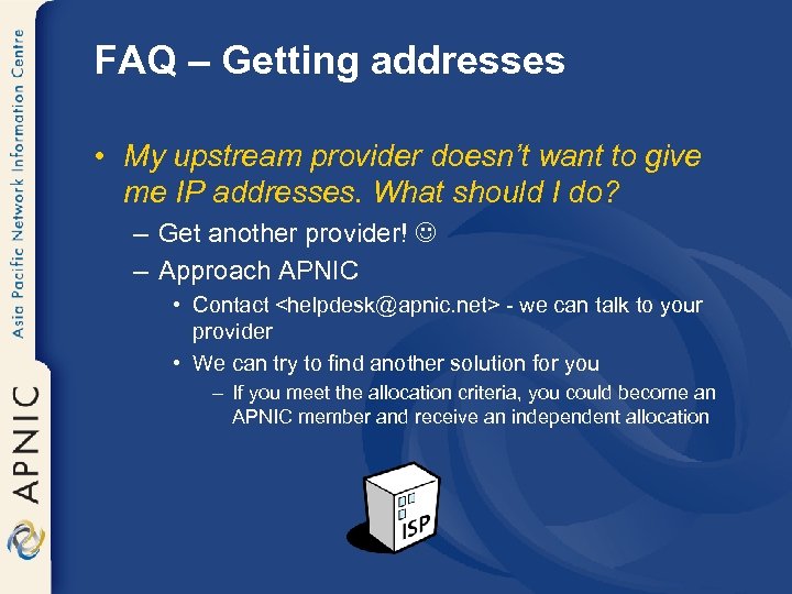 FAQ – Getting addresses • My upstream provider doesn’t want to give me IP