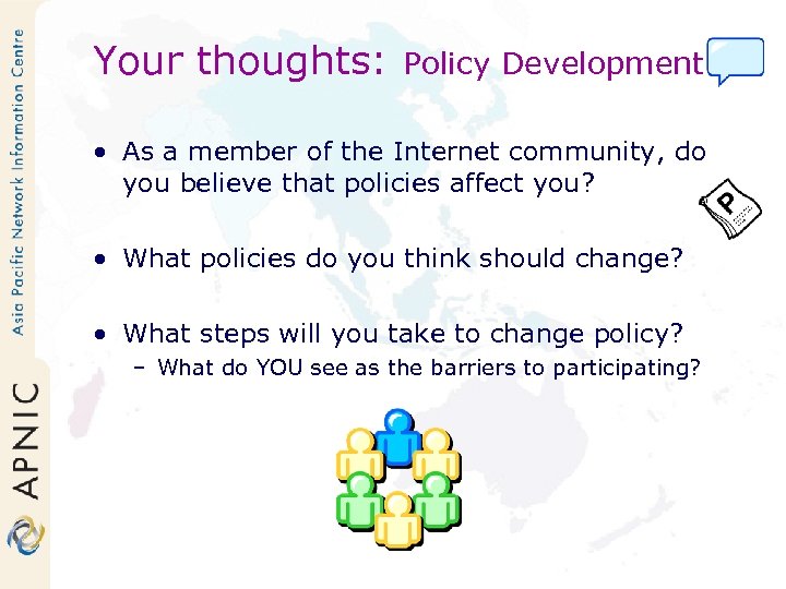 Your thoughts: Policy Development • As a member of the Internet community, do you