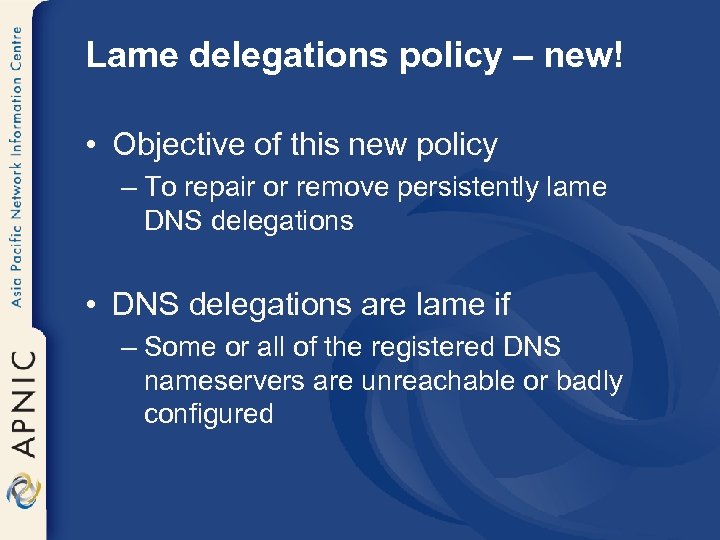 Lame delegations policy – new! • Objective of this new policy – To repair