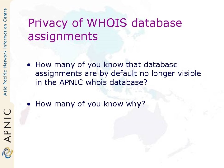 Privacy of WHOIS database assignments • How many of you know that database assignments