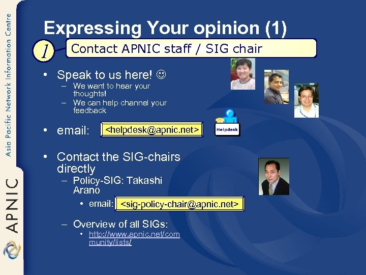 Expressing Your opinion (1) 1 Contact APNIC staff / SIG chair • Speak to