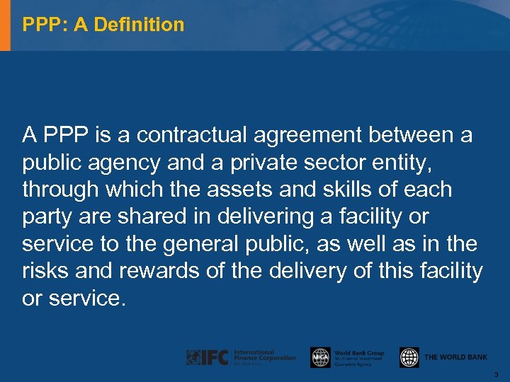 PPP: A Definition A PPP is a contractual agreement between a public agency and