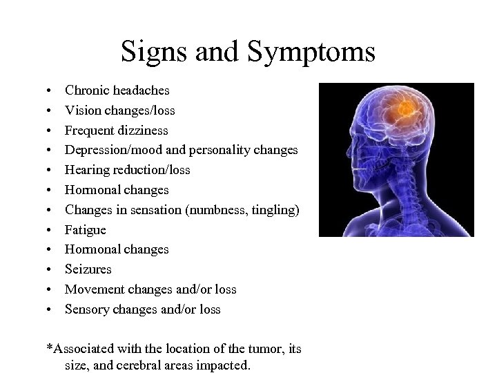 Signs and Symptoms • • • Chronic headaches Vision changes/loss Frequent dizziness Depression/mood and