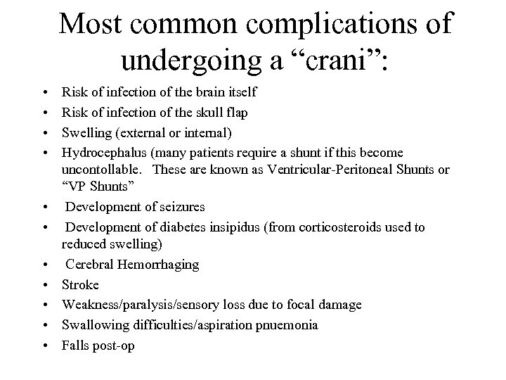 Most common complications of undergoing a “crani”: • • • Risk of infection of