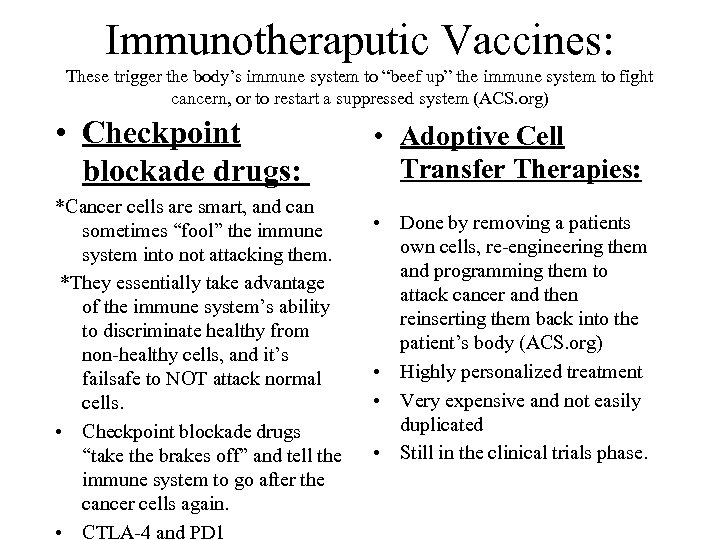 Immunotheraputic Vaccines: These trigger the body’s immune system to “beef up” the immune system