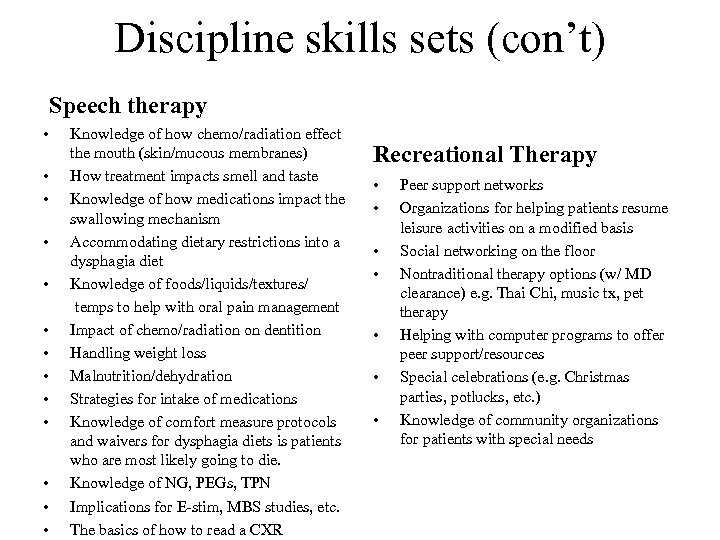 Discipline skills sets (con’t) Speech therapy • Knowledge of how chemo/radiation effect the mouth