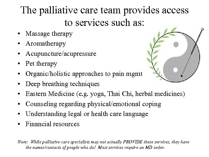 The palliative care team provides access to services such as: • • • Massage