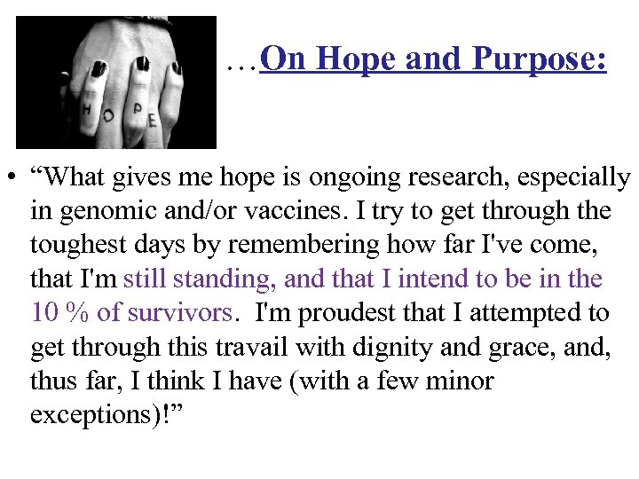  …On Hope and Purpose: • “What gives me hope is ongoing research, especially