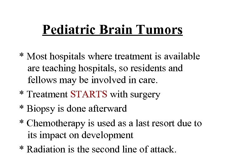Pediatric Brain Tumors * Most hospitals where treatment is available are teaching hospitals, so