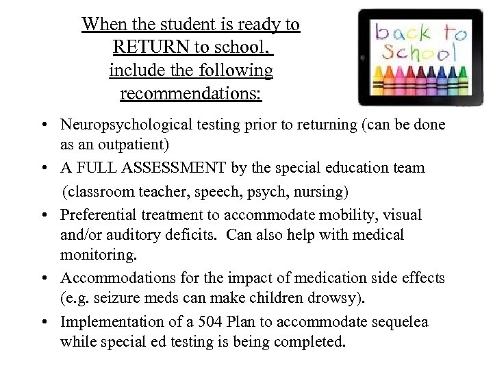 When the student is ready to RETURN to school, include the following recommendations: •