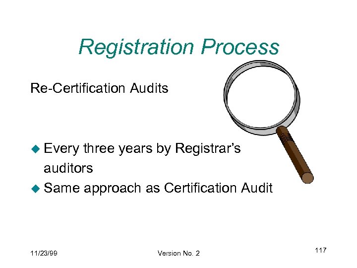 Registration Process Re-Certification Audits u Every three years by Registrar’s auditors u Same approach