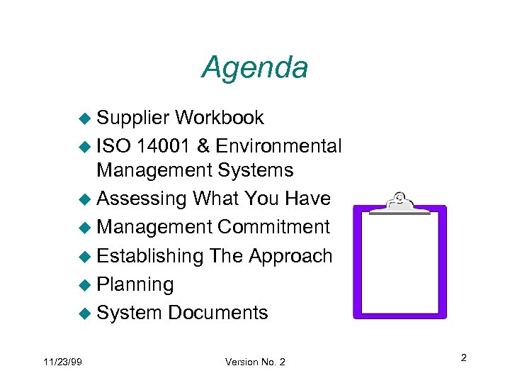 Agenda u Supplier Workbook u ISO 14001 & Environmental Management Systems u Assessing What