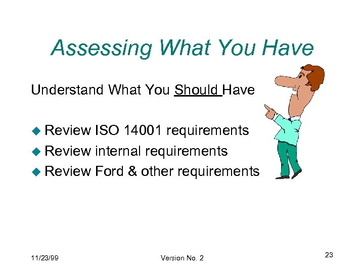 Assessing What You Have Understand What You Should Have u Review ISO 14001 requirements