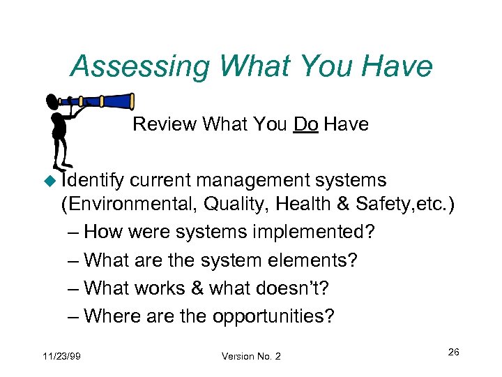 Assessing What You Have Review What You Do Have u Identify current management systems