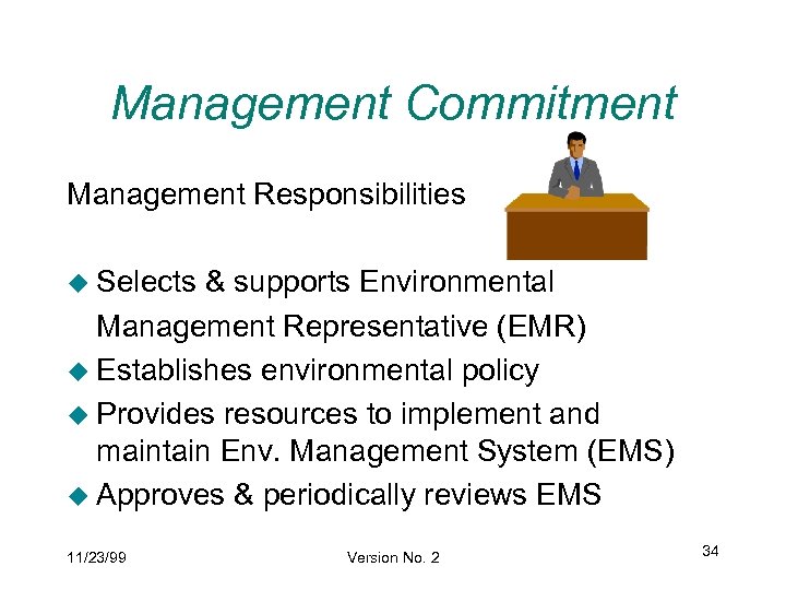 Management Commitment Management Responsibilities u Selects & supports Environmental Management Representative (EMR) u Establishes