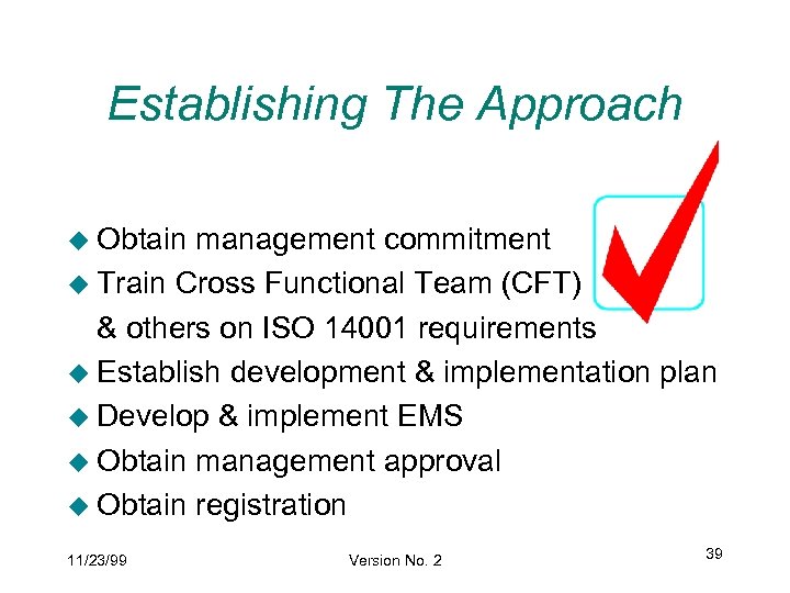 Establishing The Approach u Obtain management commitment u Train Cross Functional Team (CFT) &