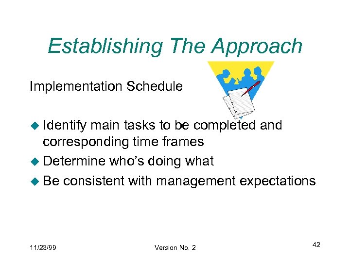 Establishing The Approach Implementation Schedule u Identify main tasks to be completed and corresponding