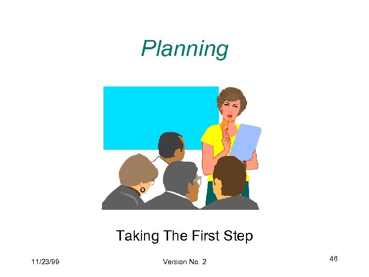 Planning Taking The First Step 11/23/99 Version No. 2 46 