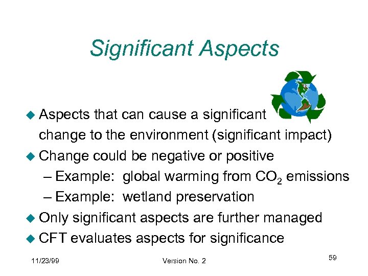 Significant Aspects u Aspects that can cause a significant change to the environment (significant