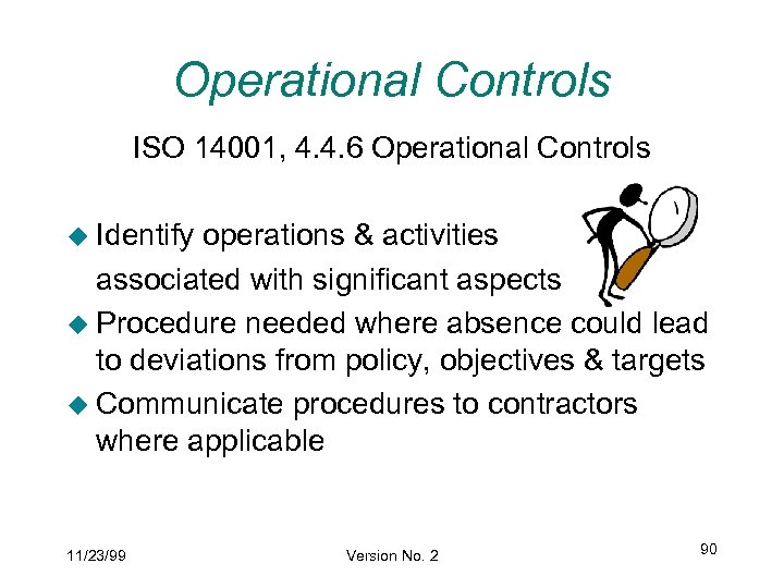 Operational Controls ISO 14001, 4. 4. 6 Operational Controls u Identify operations & activities