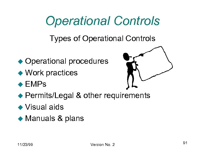 Operational Controls Types of Operational Controls u Operational procedures u Work practices u EMPs